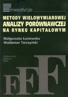 Metody wielowymiarowej analizy porównawczej na rynku kapitałowym - Małgorzata Łuniewska, Waldemar Tarczyński