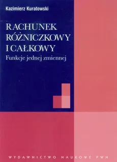 Rachunek różniczkowy i całkowy - Kazimierz Kuratowski