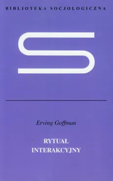 Rytuał interakcyjny - Erving Goffman