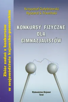 Konkursy fizyczne dla gimnazjalistów - Krzysztof Gołębiowski, Trawiński Ryszard S.