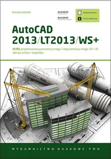 AutoCAD 2013/LT2013/WS+ Kurs projektowania parametrycznego i nieparametrycznego 2D i 3D - Andrzej Jaskulski