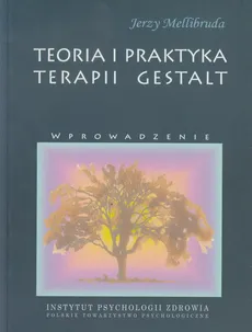 Teoria i praktyka terapii Gestalt - Jerzy Mellibruda