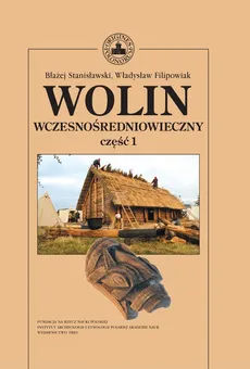 Wolin wczesnośredniowieczny Tom 1 - Władysław Filipowiak, Błażej Stanisławski
