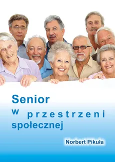 Senior w przestrzeni społecznej - Norbert Pikuła