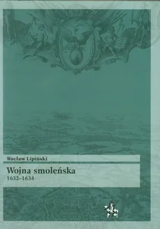 Wojna smoleńska 1632-1634 - Wacław Lipiński