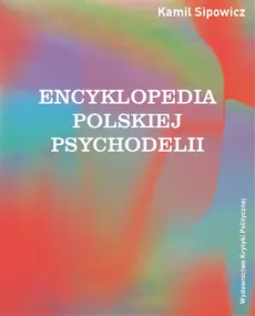 Encyklopedia polskiej psychodelii - Kamil Sipowicz