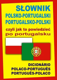 Słownik polsko-portugalski portugalsko-polski czyli jak to powiedzieć po portugalsku - Wąs-Martins Ana Isabel, Monika Świda