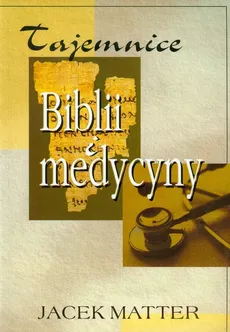 Tajemnice Biblii i medycyny - Jacek Matter