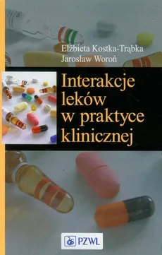 Interakcje leków w praktyce klinicznej - Outlet - Elżbieta Kostka-Trąbka, Jarosław Woroń