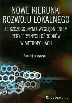 Nowe kierunki rozwoju lokalnego ze szczególnym uwzględnieniem peryferyjnych ośrodków w metropoliach - Andrzej Łuczyszyn