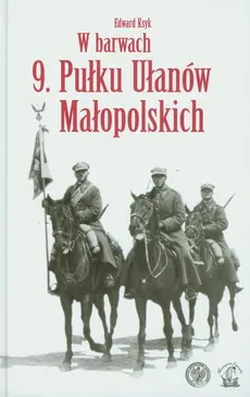 W barwach 9 Pułku Ułanów Małopolskich - Edward Ksyk