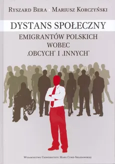 Dystans społeczny emigrantów polskich wobec "obcych" i "innych" - Outlet - Ryszard Bera, Mariusz Korczyński