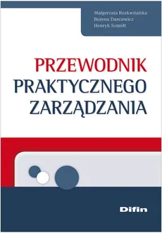 Przewodnik praktycznego zarządznia - Bożena Dancewicz, Małgorzata Rozkwitalska, Henryk Szmidt