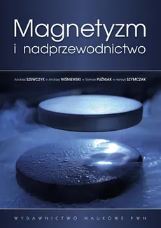 Magnetyzm i nadprzewodnictwo - Andrzej Szewczyk, Andrzej Wiśniewski, Roman Puźniak, Henryk Szymczak
