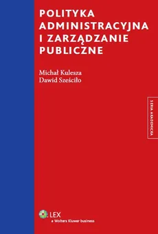 Polityka administracyjna i zarządzanie publiczne - Michał Kulesza, Dawid Sześciło