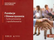 Fundacje i Stowarzyszenia funkcjonowanie i opodatkowanie - Aldona Gibalska, Andrzej Ogonowski