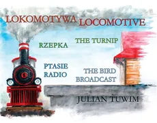 Lokomotywa Locomotive, Rzepka The Turnip, Ptasie Radio The Bird Broadcast - Julian Tuwim