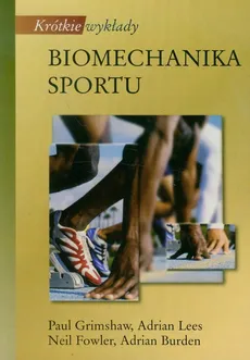 Krótkie wykłady Biomechanika sportu - Adrian Burden, Fowler Adrian Lees Neil, Paul Grimshaw