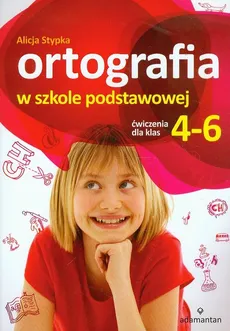 Ortografia w szkole podstawowej Ćwiczenia dla klas 4-6 - Alicja Stypka