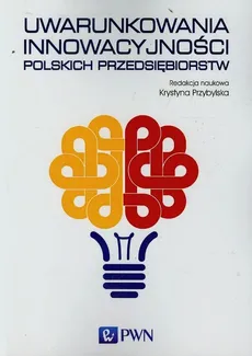 Uwarunkowania innowacyjności polskich przedsiębiorstw