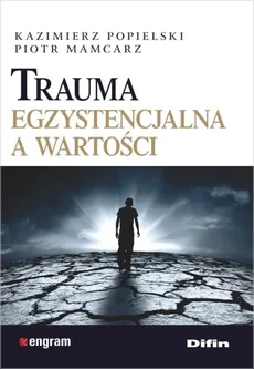 Trauma egzystencjalna a wartości - Outlet - Piotr Mamcarz, Kazimierz Popielski