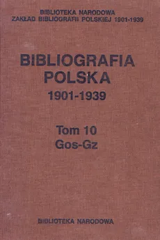 Bibliografia polska 1901-1939 Tom 10 Gos-Gz