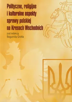 Polityczne religijne i kulturalne aspekty sprawy polskiej na Kresach Wschodnich