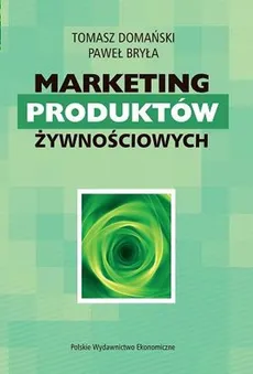 Marketing produktów żywnościowych - Tomasz Domański, Paweł Bryła