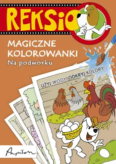 Reksio Magiczne kolorowanki Na podwórku - Ewa Barska, Marek Głogowski, Anna Sójka