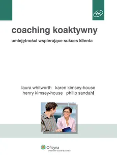 Coaching koaktywny - Henry Kimsey-House, Karen Kimsey-House, Phillip Sandahl, Laura Whitworth