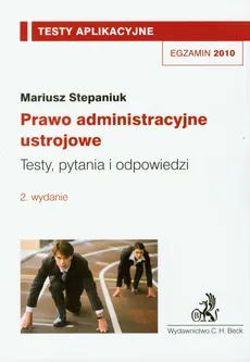 Prawo administracyjne ustrojowe Testy aplikacyjne 10 - Mariusz Stepaniuk