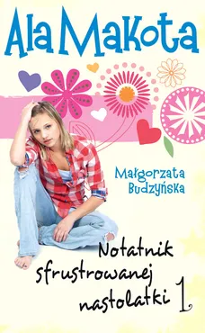 Ala Makota 1 Notatnik sfrustrowanej nastolatki - Małgorzata Budzyńska