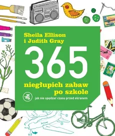 365 niegłupich zabaw po szkole - Judith Gray, Sheila Ellison