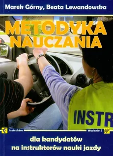 Metodyka nauczania dla kandydatów na instruktorów nauki jazdy - Beata Lewandowska, Marek Górny