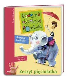 Akademia detektywa Pozytywki Zeszyt pięciolatka - Grzegorz Kasdepke