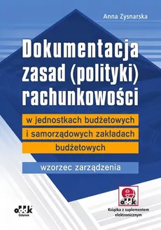 Dokumentacja zasad (polityki) rachunkowości w jednostkach budżetowych i samorządowych zakładach budżetowych wzorzec zarząd - Anna Zysnarska