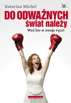 Do odważnych świat należy Weź los w swoje ręce - Michel Katarina