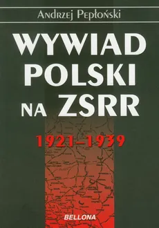 Wywiad Polski na ZSRR 1921-1939 - Andrzej Pepłoński