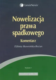 Nowelizacja prawa spadkowego Komentarz - Elżbieta Skowrońska-Bocian