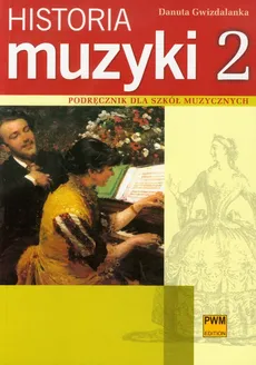 Historia muzyki 2 Podręcznik dla szkół muzycznych - Danuta Gwizdalanka