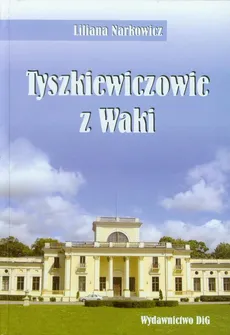 Tyszkiewiczowie z Waki - Liliana Narkowicz
