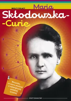 Maria Skłodowska Curie Zeszyt edukacyjny - Małgorzata Sobieszczak-Marciniak
