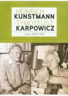 Heinrich Kunstmann Tymoteusz Karpowicz Listy 1959-1993 - Marek Zybura