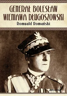 Generał Bolesław Wieniawa Długoszowski - Romuald Romański