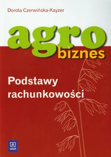 Agrobiznes Podstawy rachunkowości - Dorota Czerwińska-Kayzer