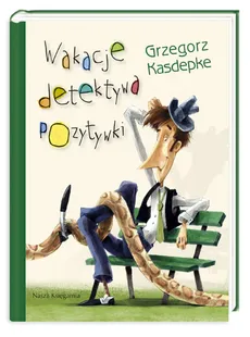 Wakacje detektywa Pozytywki - Grzegorz Kasdepke