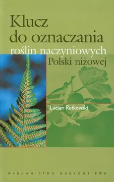 Klucz do oznaczania roślin naczyniowych Polski niżowej - Lucjan Rutkowski