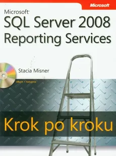 Microsoft SQL Server 2008 Reporting Services Krok po kroku z płytą CD - Stacia Misner