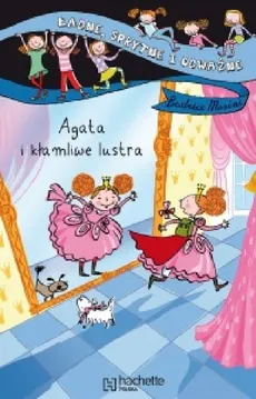 Agata i kłamliwe lustra Ładne sprytne i odważne - Beatrice Masini