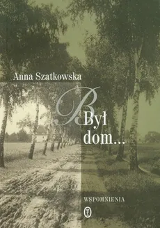 Był dom - Anna Szatkowska
